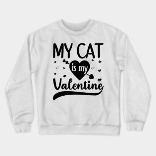 My Cat Is My Valentine Crewneck Sweatshirt